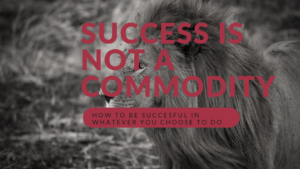 Success is not a commodity motivation