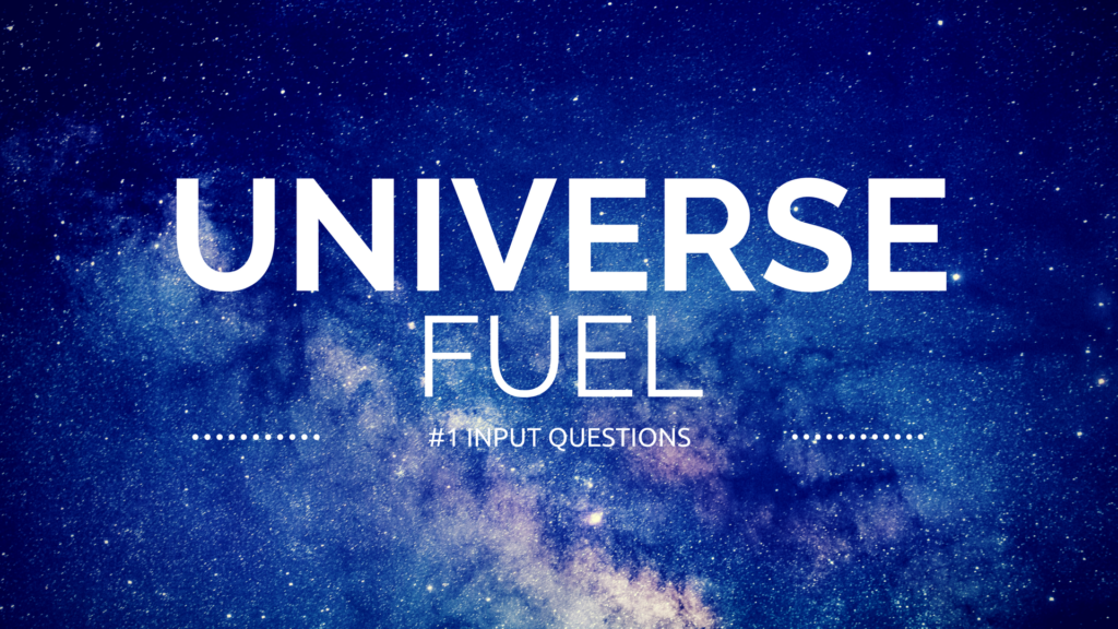 universe fuel big ideas input vision goals