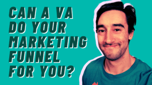 Can a VA do your marketing funnel for you?